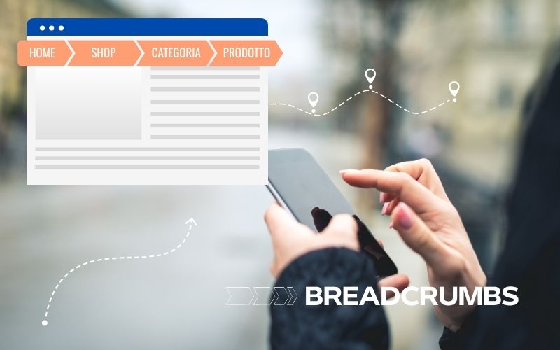 Breadcrumbs: cosa sono e perché sono così importanti per tuo sito web