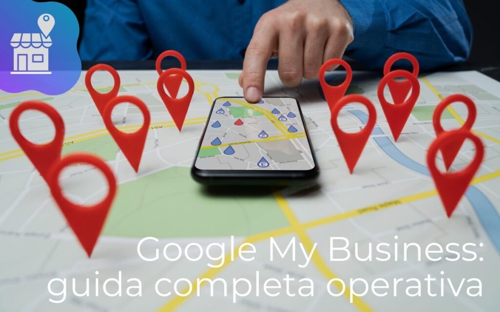 Google My Business: guida completa operativa